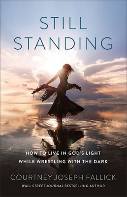 Still Standing: How to Live in God s Light While Wrestling with the Da .. NEW