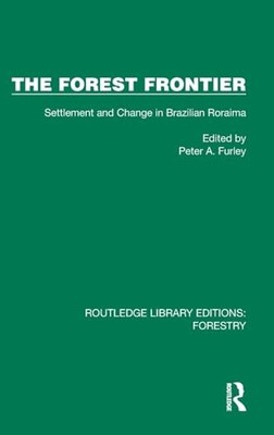 The Forest Frontier: Settlement and Change in Brazilian Roraima by Peter A. Fur