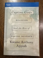 ARC Captive Gods: Religion & the Rise of Social Science by Kwame Anthony Appiah