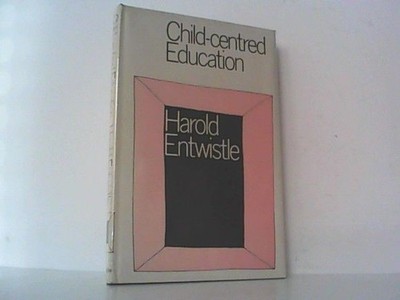 Child - Centred Education. Entwistle, Harold: