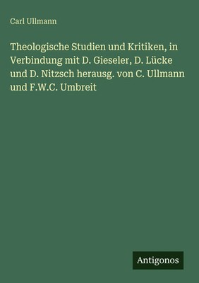 Carl Ullmann | Theologische Studien und Kritiken, in Verbindung mit D....