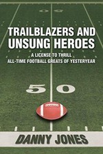 Trailblazers and Unsung Heroes: A License to Thrill All-Time Football Greats-,
