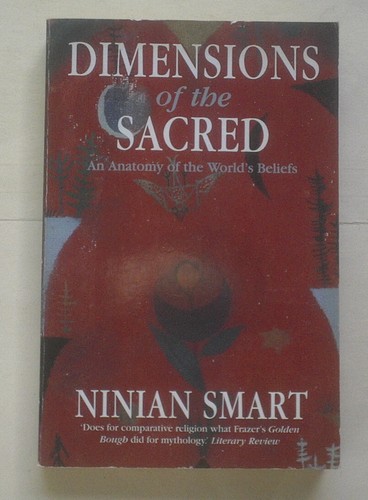 Dimensions of the Sacred: An Anatomy of the World's Beliefs, by Ninian Smart
