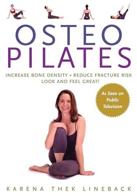 Osteo Pilates : Increase Bone Density, Reduce Fracture Risk, Look and Feel ...