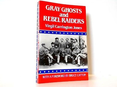 Gray Ghosts and Rebel Raiders. Jones, Virgil Carrington: