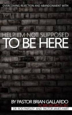 Help Im Not Supposed To Be Here: Overcoming rejection and abandonment - GOOD