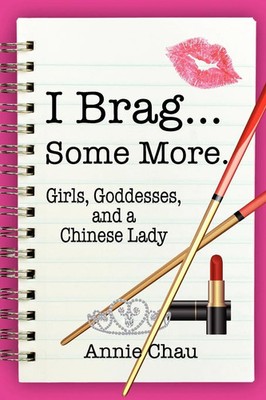 Annie Chau | I Brag... Some More. Girls, Goddesses, and a Chinese Lady | Buch