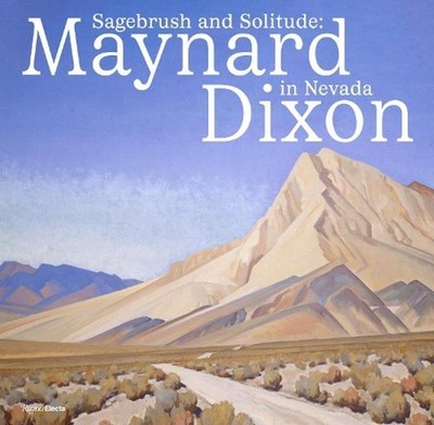 Sagebrush and Solitude : Maynard Dixon in Nevada, Hardcover by Wolfe, Ann M.;...