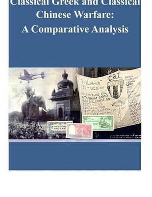 Classical Greek and Classical Chinese Warfare: A Comparative Analysis by Naval P