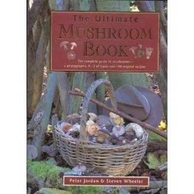 Ultimate Mushroom Book : The Complete Guide to Identifying, Picki