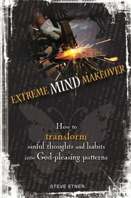 EXTREME MIND MAKEOVER: HOW TO TRANSFORM SINFUL THOUGHTS By Steve Etner BRAND NEW
