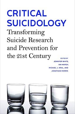 CRITICAL SUICIDOLOGY: TRANSFORMING SUICIDE RESEARCH AND By Jennifer White *NEW*