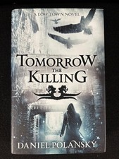 NEW* Tomorrow the Killing by Daniel Polansky (Low Town) 1st/1st Edition HC/DJ