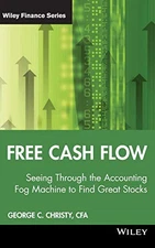 FREE CASH FLOW: SEEING THROUGH THE ACCOUNTING FOG MACHINE By George C. Christy