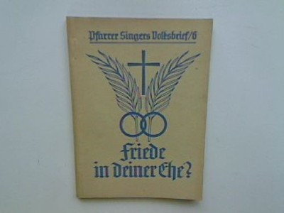 Friede in deiner Ehe? Ein Wort für Mann und Frau. Pfarrer Singers Volksbrief - N