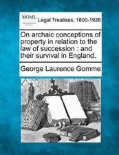 On Archaic Conceptions of Property in Relation to the Law of Succession: And The