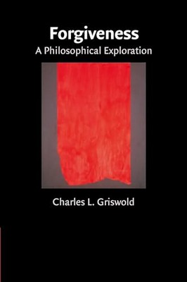 Forgiveness: A Philosophical Exploration by Charles Griswold (Paperback, 2007)