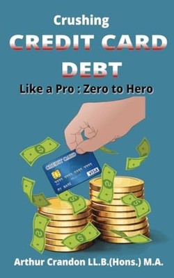 Crushing Credit Card Debt Like a Pro Zero to Hero -  NEW ARTHUR. CRANDON 2024-10