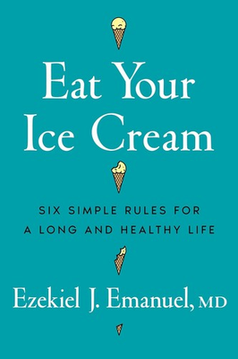 #ad Eat Your Ice Cream: Six Simple Rules for a Long and Healthy Life Hardcover $24.00