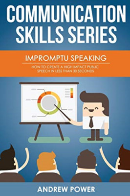 Impromptu Speaking: How to Create a High Impact Public  - Paperback NEW Power, A