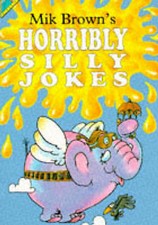 Mik Brown's Horribly Silly Jokes (Humour) By Mik Brown