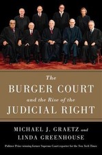 The Burger Court and the Rise of the Judicial Right, Greenhouse, Linda,Graetz, M