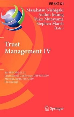 Trust Management IV: 4th IFIP WG 11.11 International Conference, IFIPTM 2010, Mo