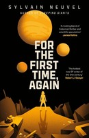 For The First Time, Again Sylvain Neuvel