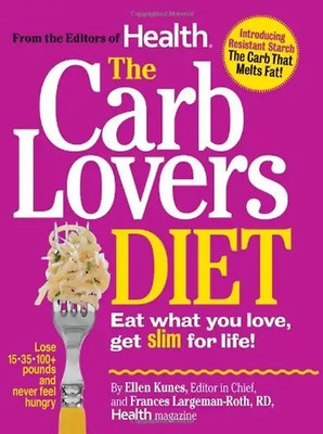 The CarbLovers Diet: Eat What You Love, Get Slim For Life - Kunes, Ellen