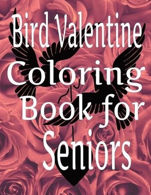 Bird Valentine Coloring Book For Seniors by Eagle Publishing Paperback Book