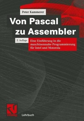 Von Pascal zu Assembler: Eine Einf?hrung in die maschinennahe Programmierung f?r