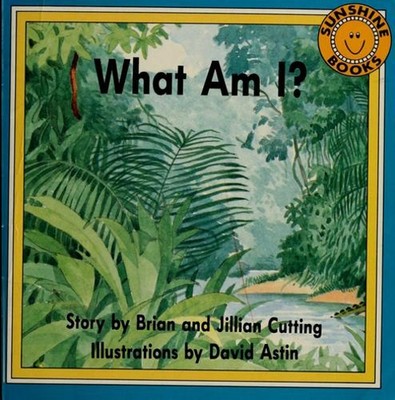 What Am I? Sunshine Books - Level One Brian & Jillian Cutting