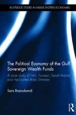 Political Economy of the Gulf Sovereign Wealth Funds: A Case Study of Iran, Kuwa