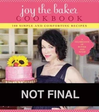 Joy the Baker Cookbook: 100 Simple and Comforting Recipes - paperback Wilson...