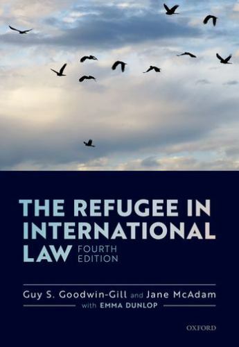 Refugee in International Law by Jane McAdam and Guy S. Goodwin-Gill (2021, ...