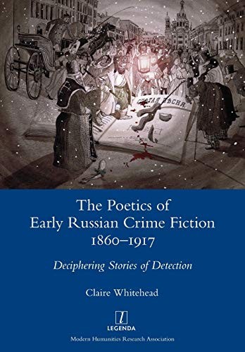 The Poetics of Early Russian Crime Fiction 1860-1917:... - Whitehead, Claire