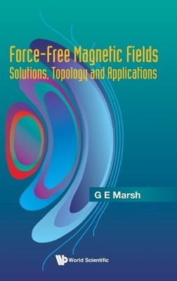 Force-free Magnetic Fields: Solutions, Topology And Applications - 9789810224974