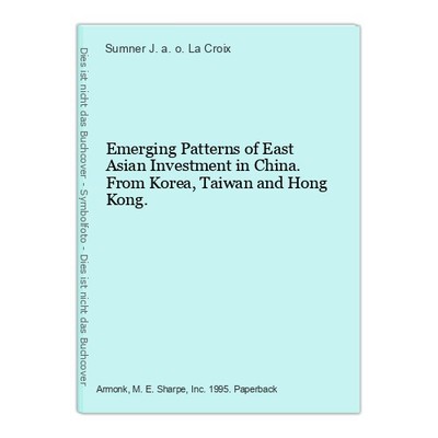 Emerging Patterns of East Asian Investment in China. From Korea, Taiwan and Hong