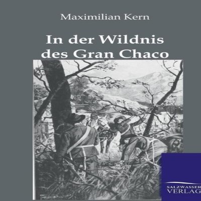 In der Wildnis des Gran Chaco Maximilian Kern Paperback BoD Third