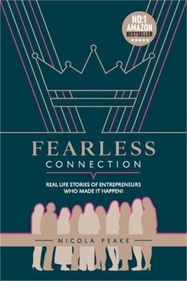 Fearless Connection: Real Life Stories Of Entrepreneurs Who Made It Happen! (Pap