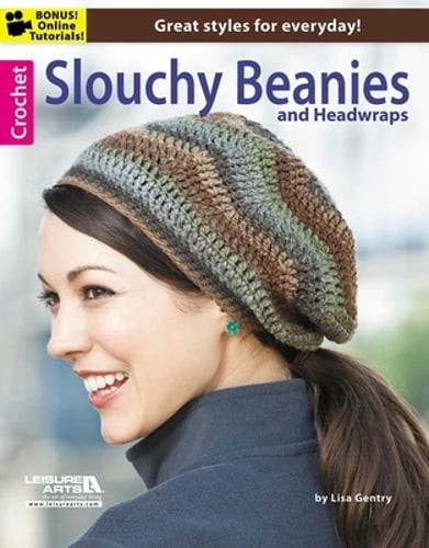 Crochet Slouchy Beanies & Headwraps: Great Styles for Everyday! by Lisa Gentry