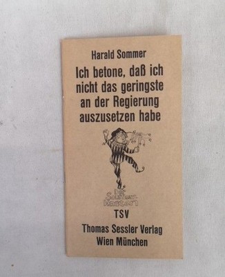Ich betone, daß ich nicht das geringste an der Regierung auszusetzen habe.  Der 
