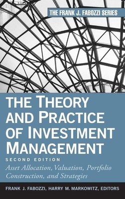 The Theory and Practice of Investment Management: Asset Allocation, Valuatio...
