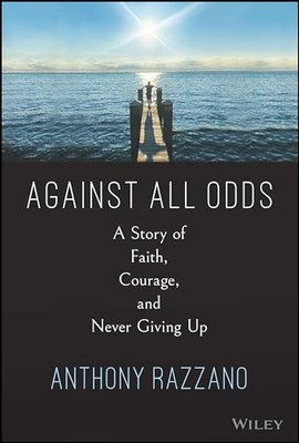 Against All Odds : A Story of Faith, Courage, and Never Giving Up by Anthony ...