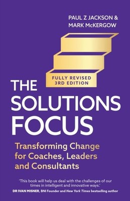 The Solutions Focus, 3rd edition by Mark McKergow (Paperback Book)