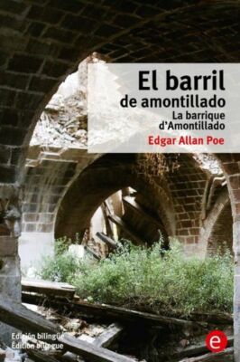 El Barril De Amontillado/La Barrique D'amontillado: Edici?N Biling?E/?Ditio...