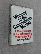 WINNING IN THE COMMODITIES MARKET: A MONEY-MAKING GUIDE TO By George Angell