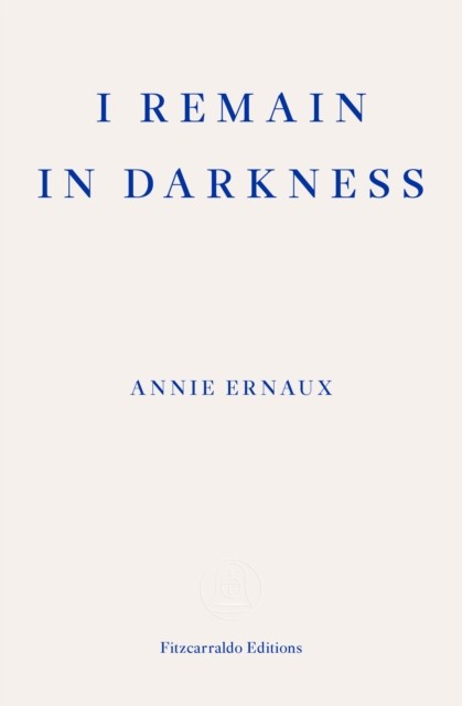 Fitzcarraldo Editions I Remain In Darkness: Annie Ernaux - Image 3