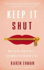 Keep It Shut: What to Say, How to Say It, and When to Say Nothing at All - GOOD