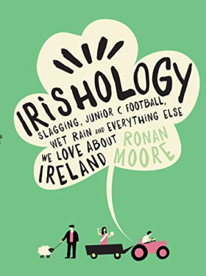 Irishology: Lessons in Slagging, Junior C Football, Wet - HardBack NEW Ronan Moo